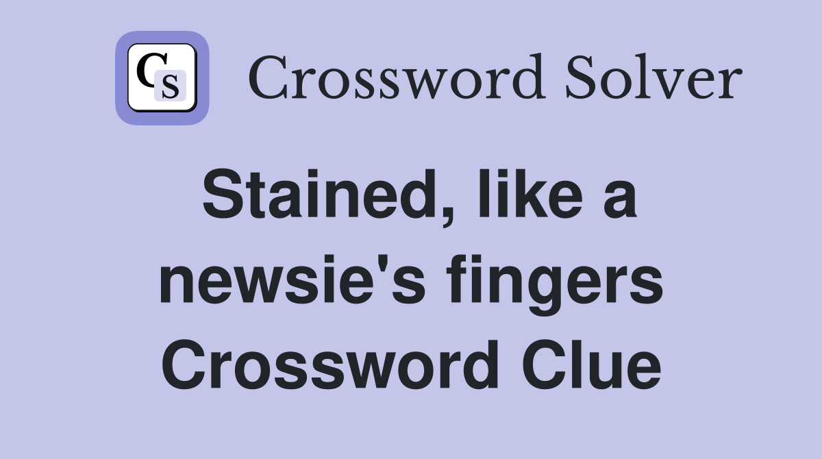 Stained, like a newsie's fingers Crossword Clue