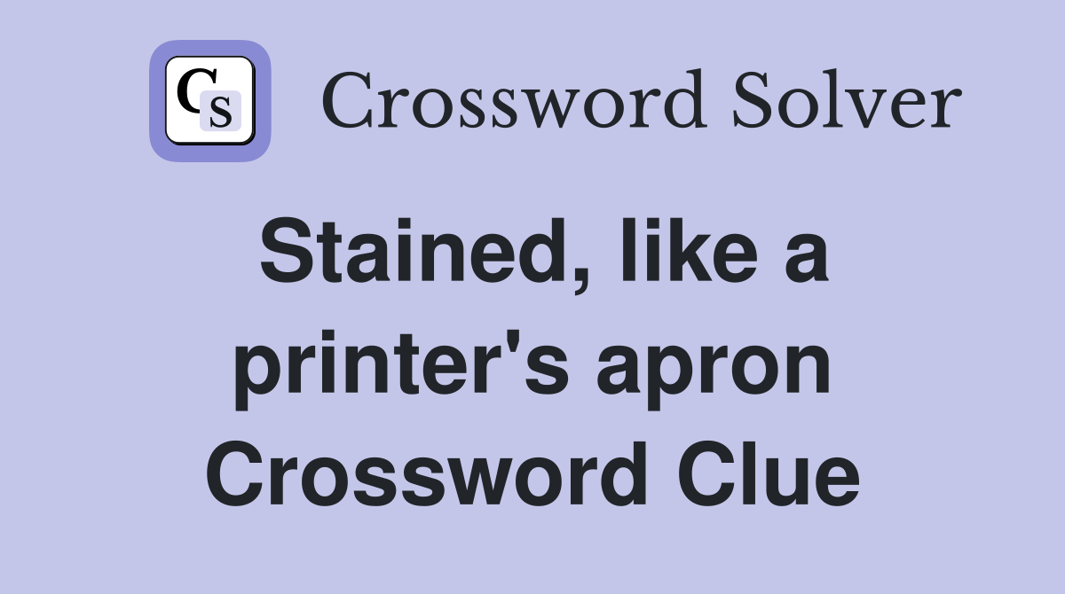 Stained, like a printer's apron Crossword Clue