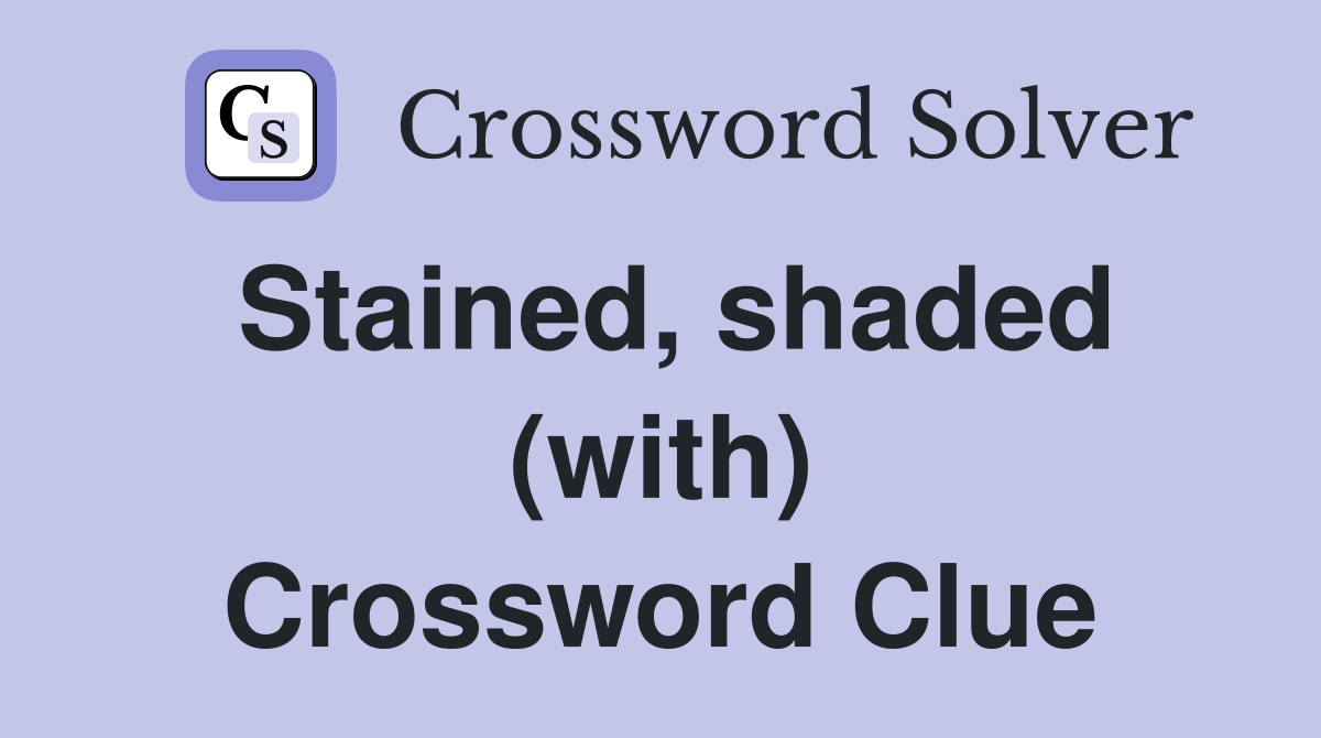 Stained, shaded (with) Crossword Clue