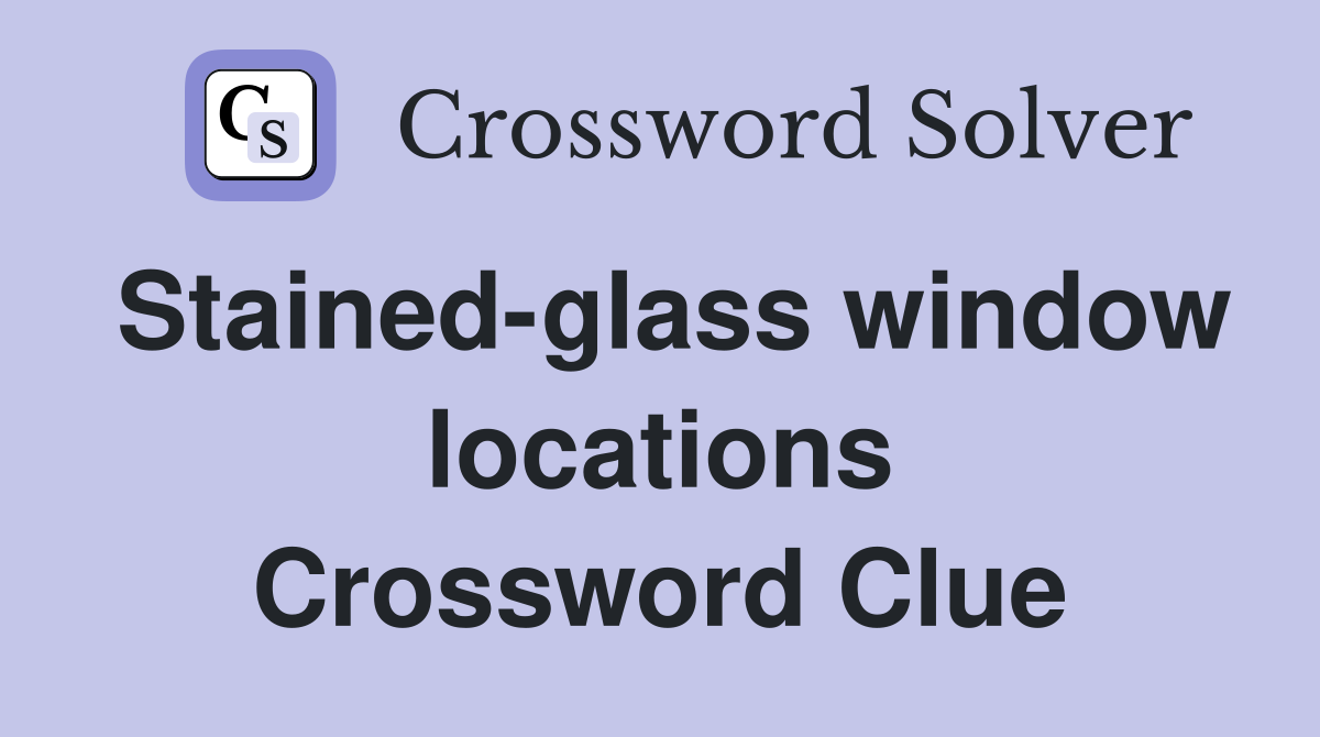 Stained-glass window locations Crossword Clue