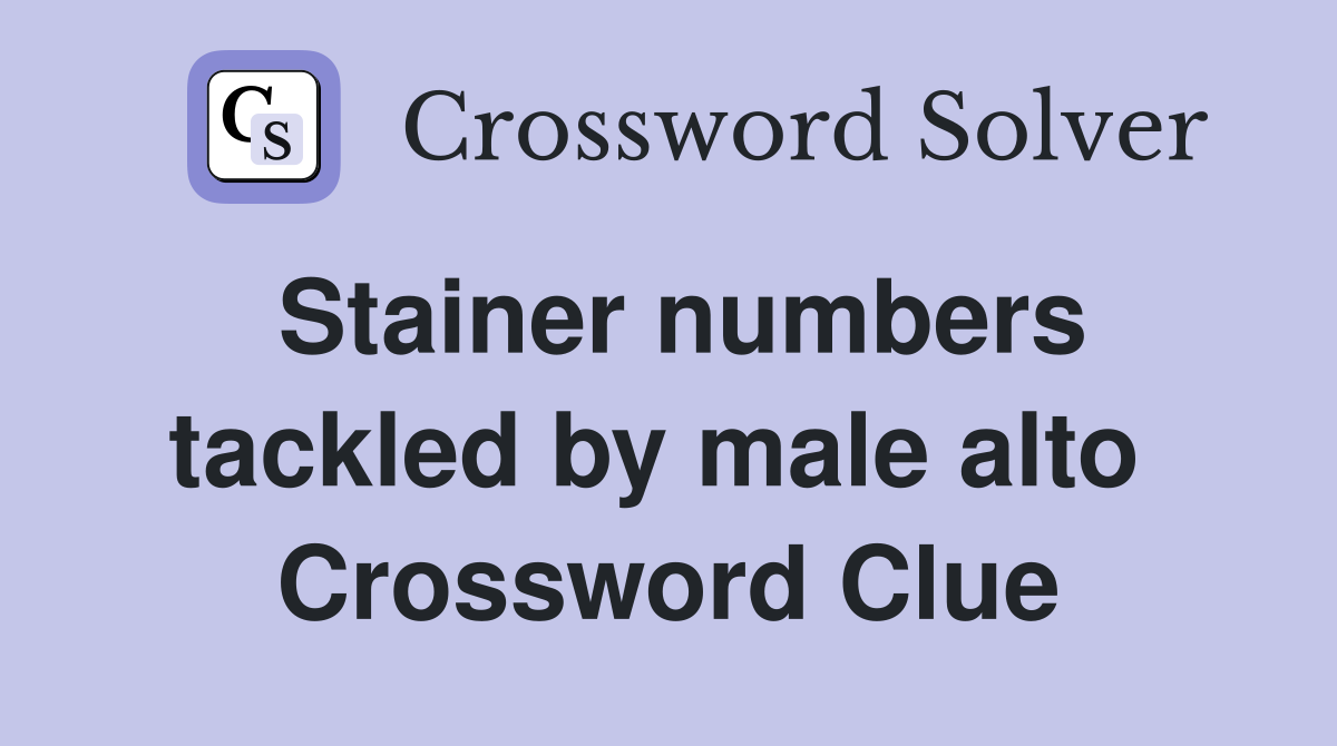 Stainer numbers tackled by male alto  Crossword Clue