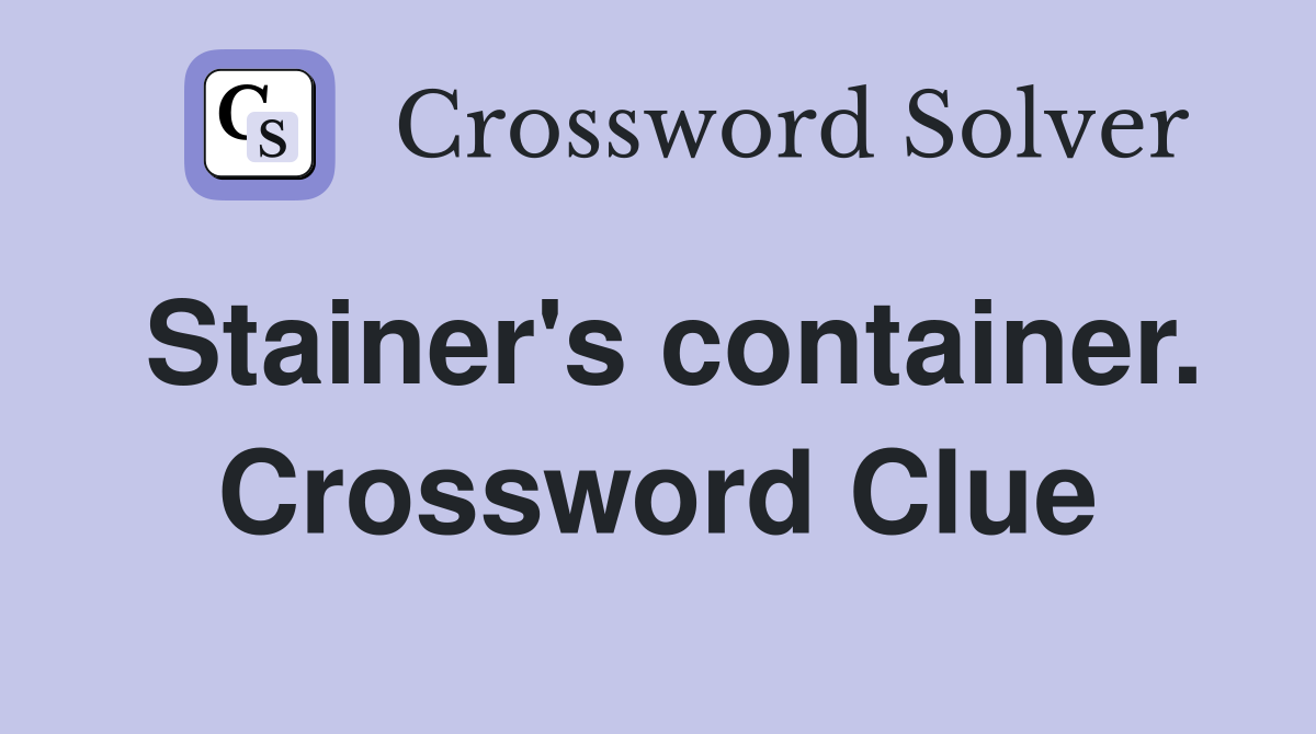 Stainer's container. Crossword Clue