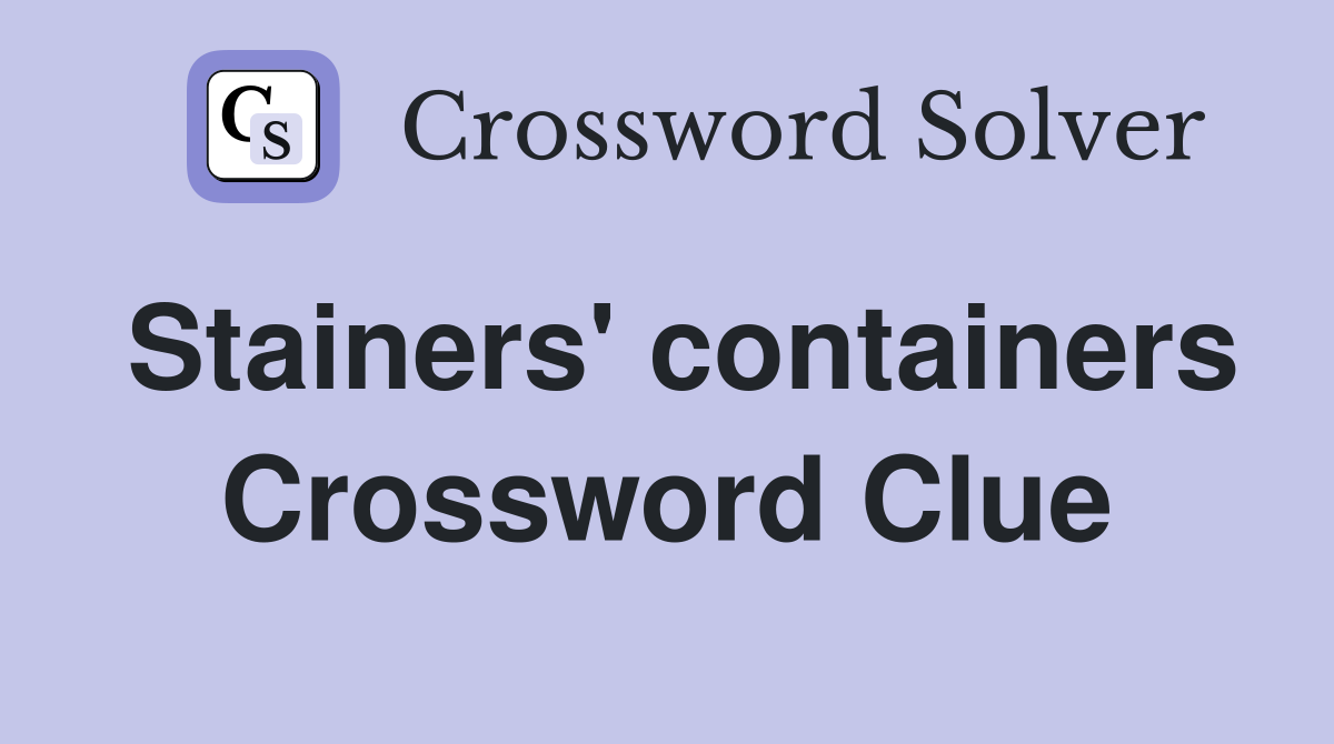Stainers' containers Crossword Clue