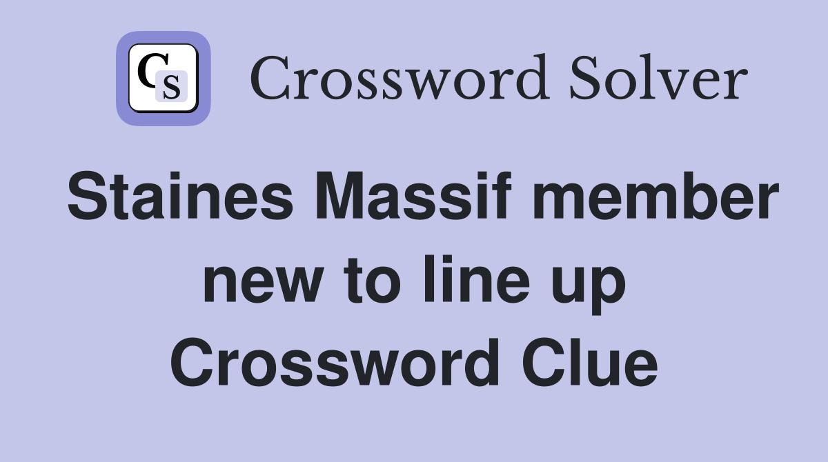 Staines Massif member new to line up Crossword Clue