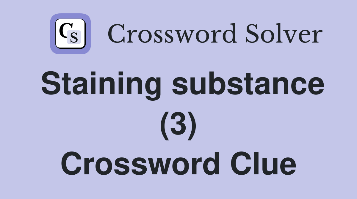 Staining substance (3) Crossword Clue