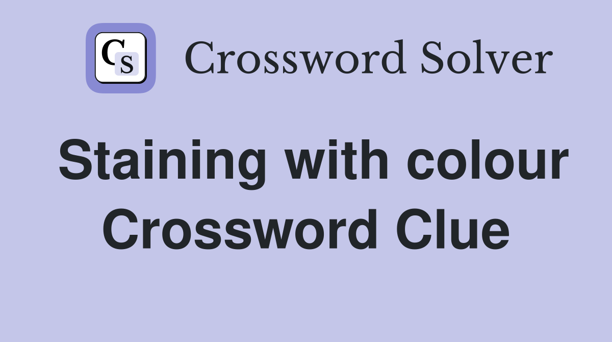 Staining with colour Crossword Clue