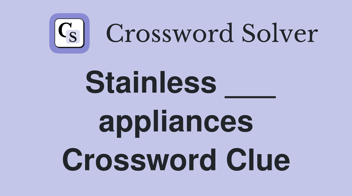 Stainless ___ appliances Crossword Clue