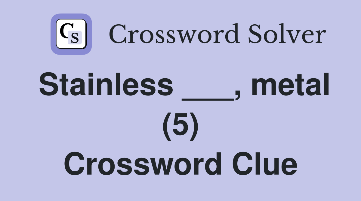 Stainless ___, metal (5) Crossword Clue