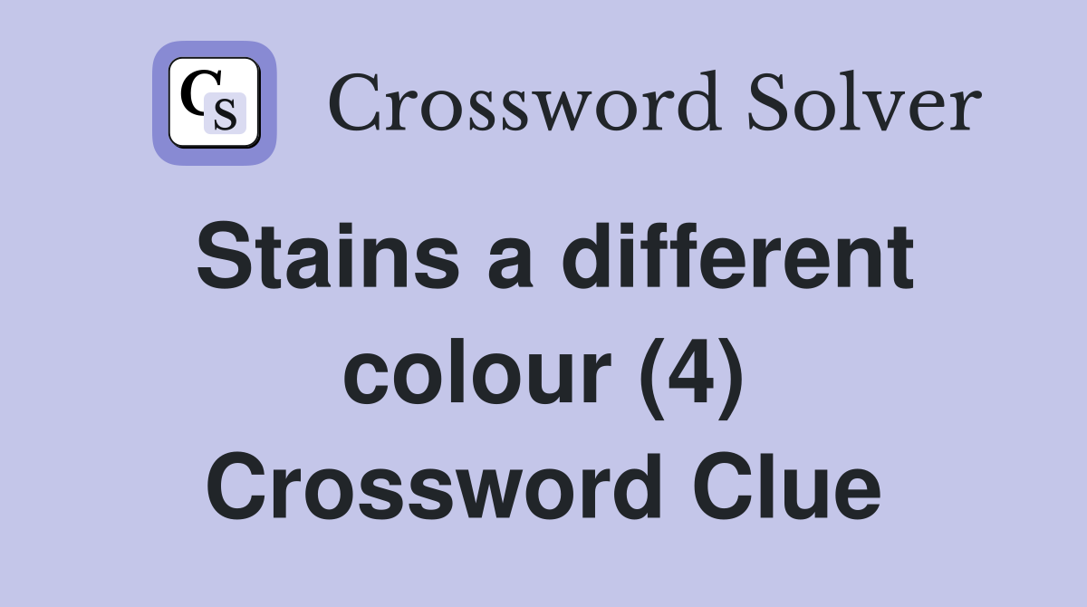 Stains a different colour (4) Crossword Clue