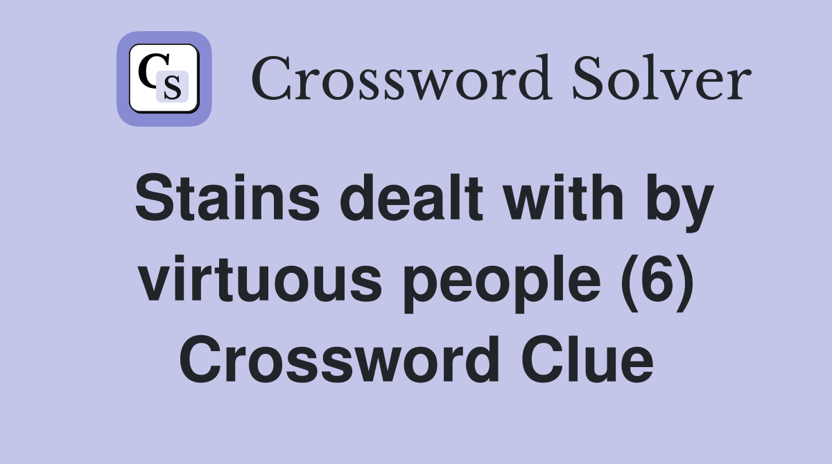 Stains dealt with by virtuous people (6) Crossword Clue