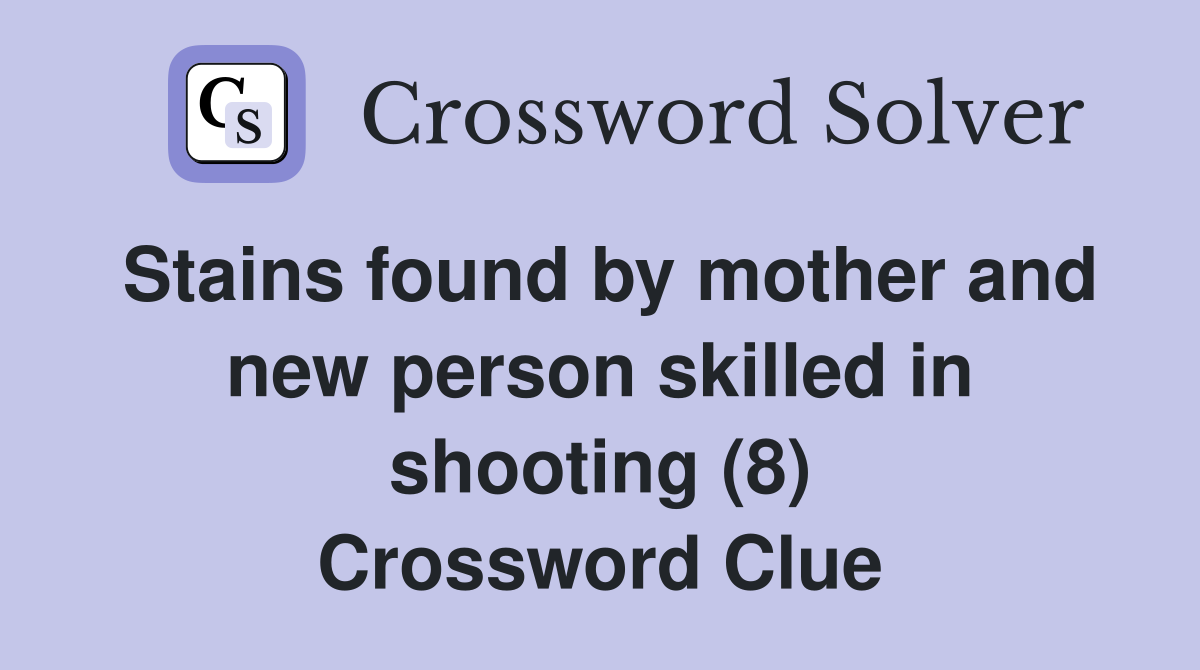 Stains found by mother and new person skilled in shooting (8) Crossword Clue