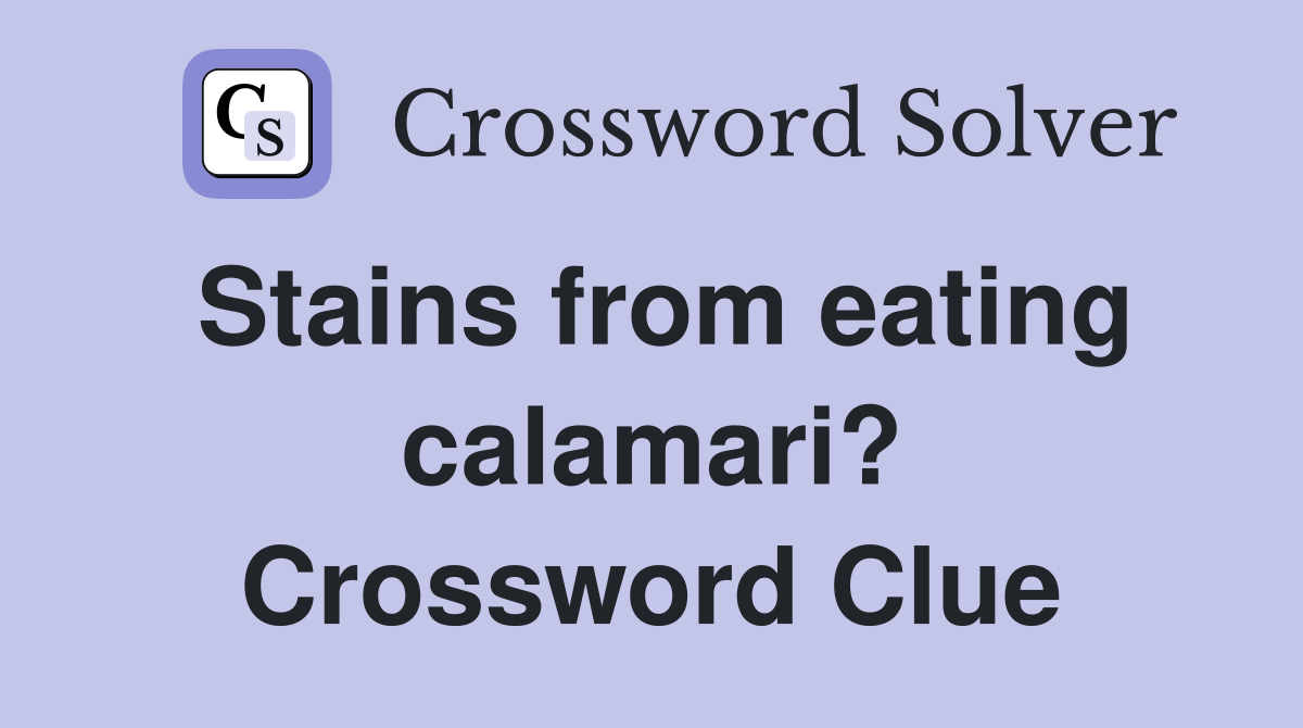 Stains from eating calamari? Crossword Clue