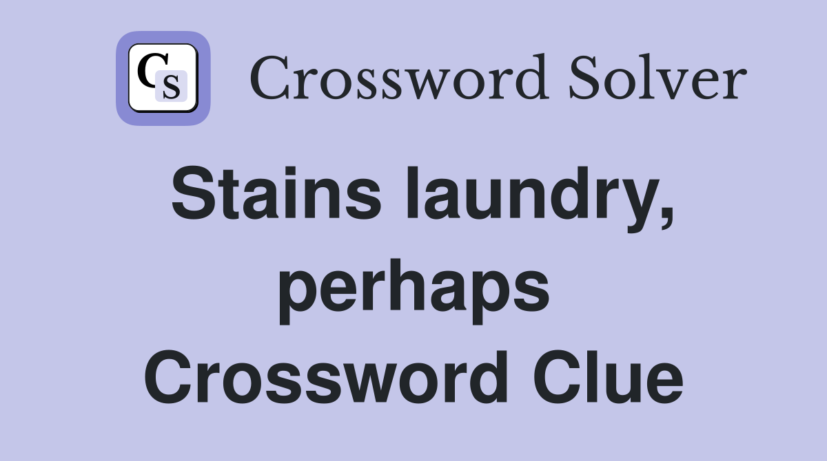 Stains laundry, perhaps Crossword Clue