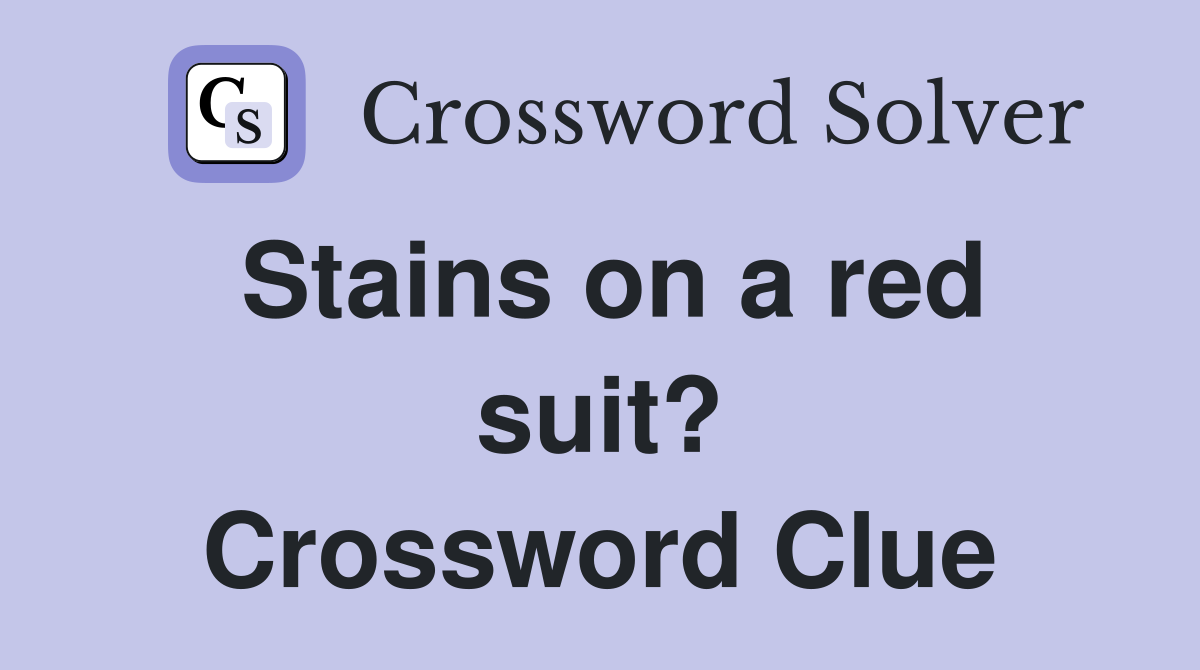 Stains on a red suit? Crossword Clue