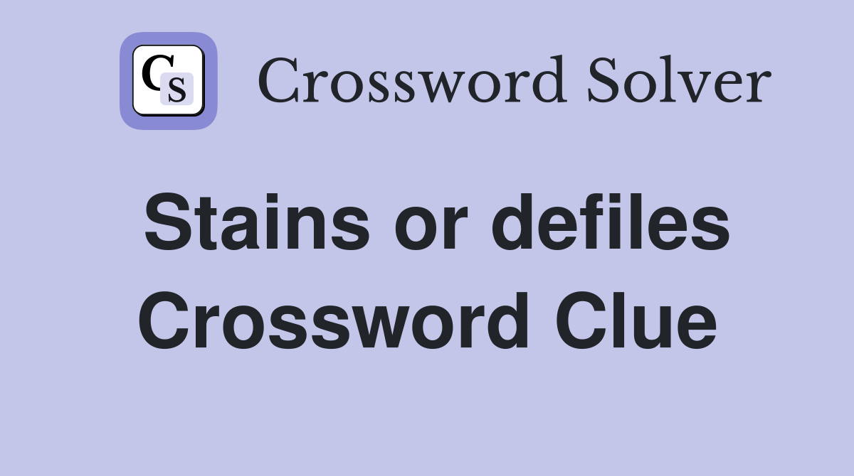 Stains or defiles Crossword Clue