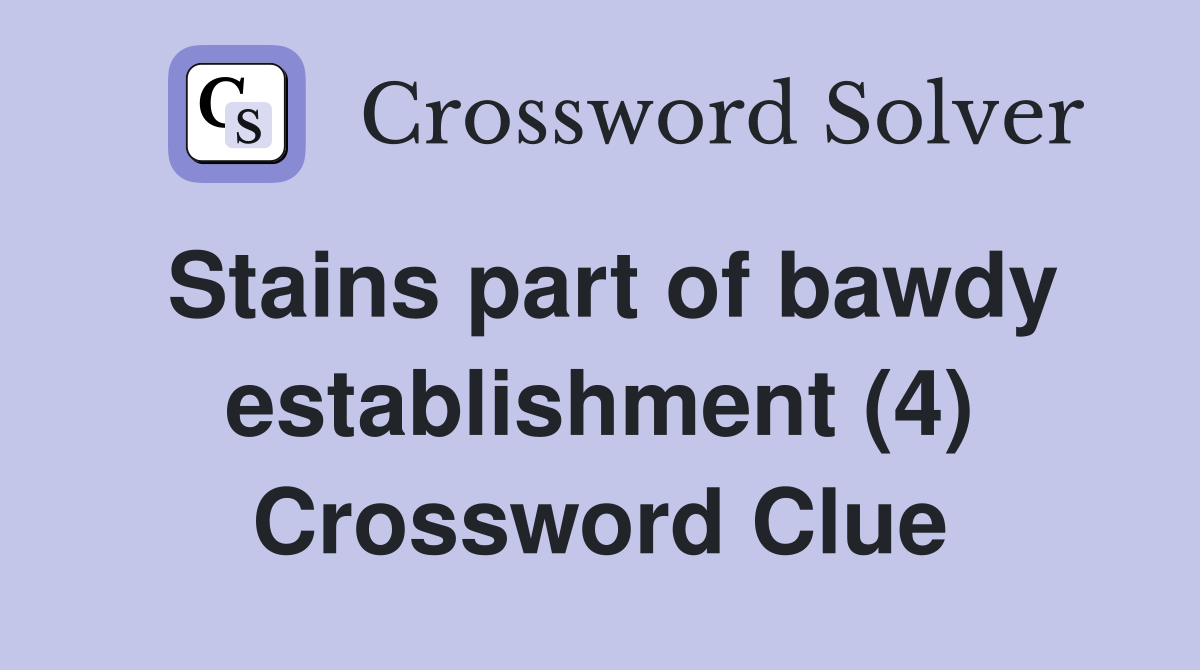 Stains part of bawdy establishment (4) Crossword Clue