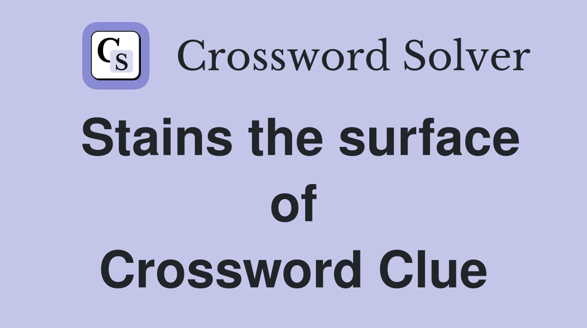 Stains the surface of Crossword Clue