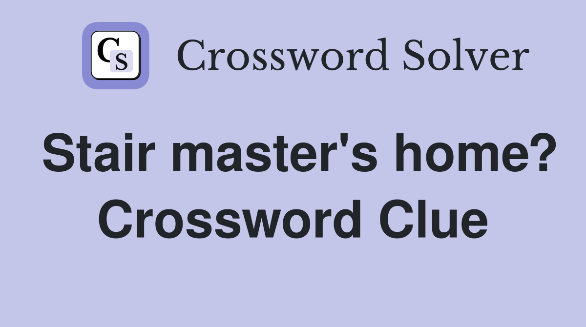 Stair master's home? Crossword Clue
