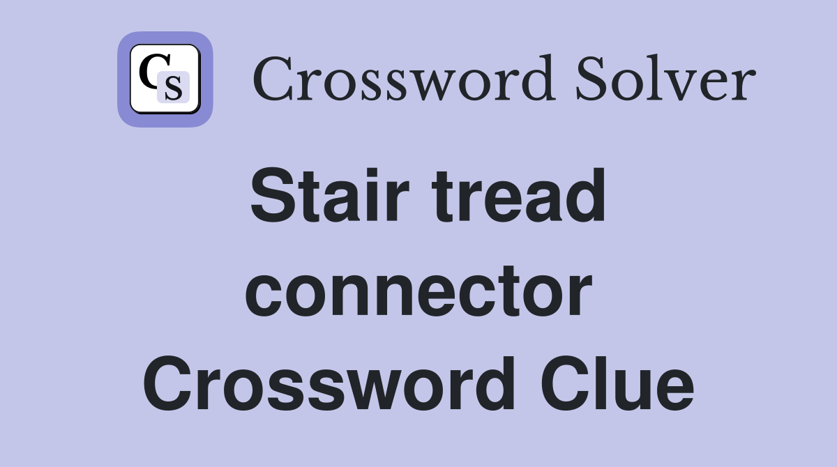 Stair tread connector Crossword Clue