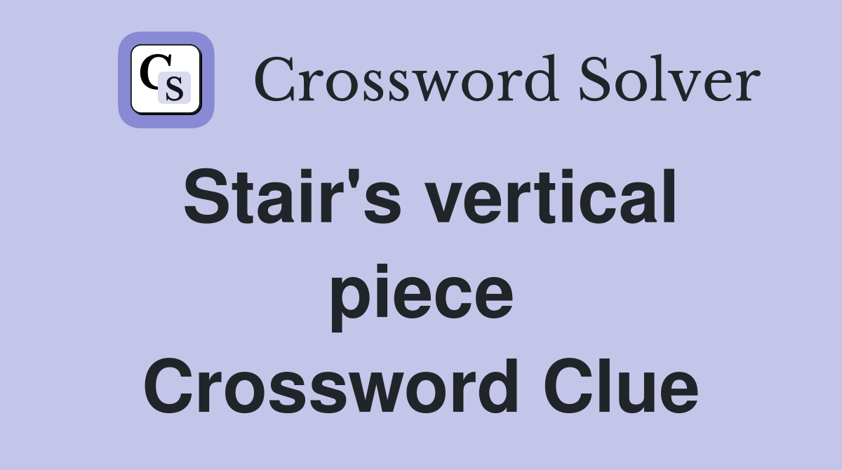 Stair's vertical piece Crossword Clue