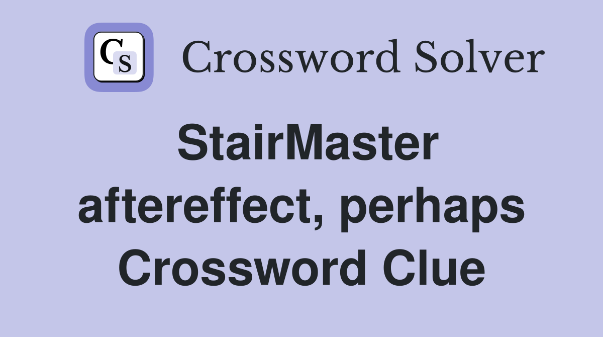 StairMaster aftereffect, perhaps Crossword Clue