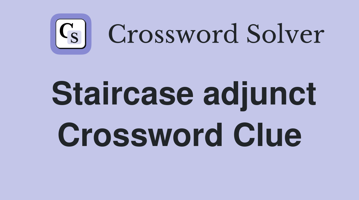 Staircase adjunct Crossword Clue