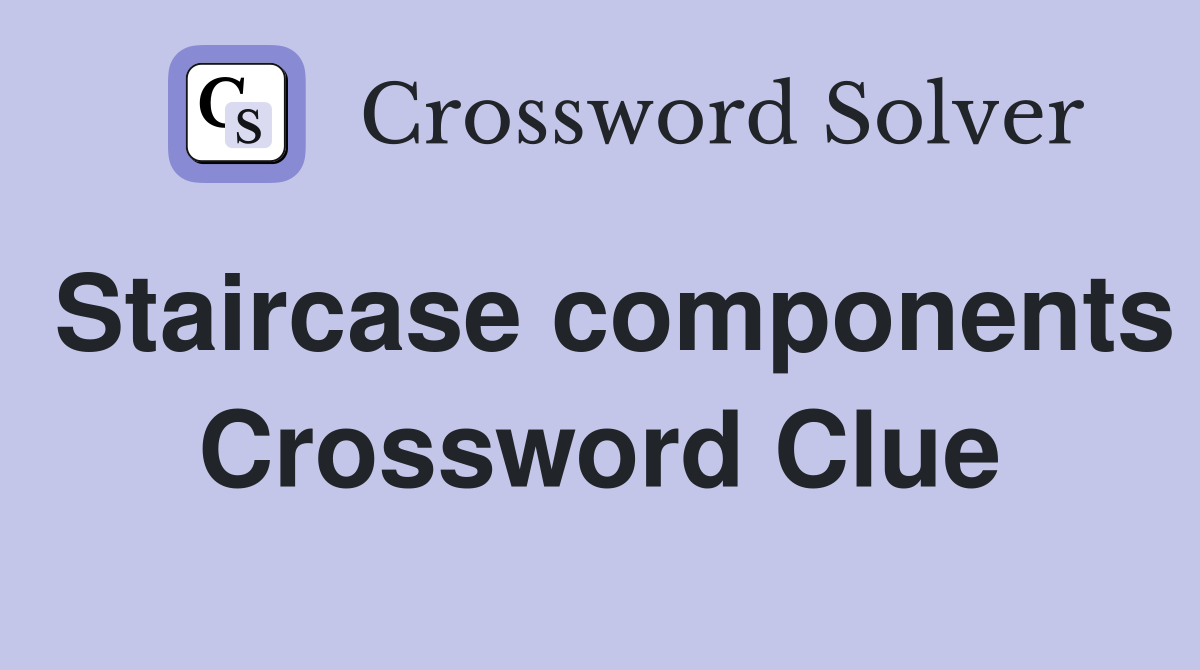 Staircase components Crossword Clue