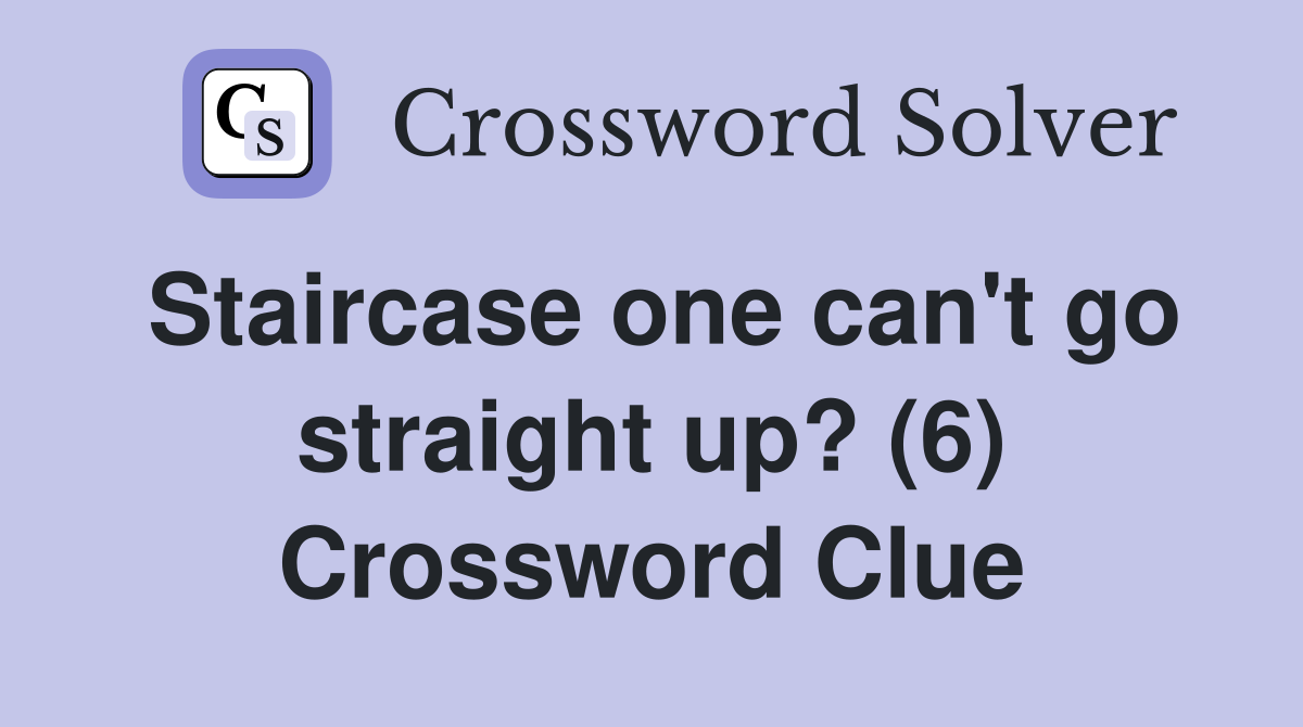 Staircase one can't go straight up? (6) Crossword Clue