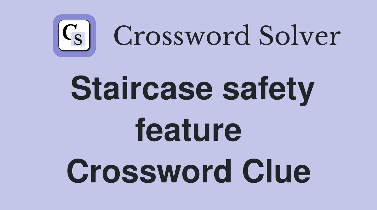Staircase safety feature Crossword Clue
