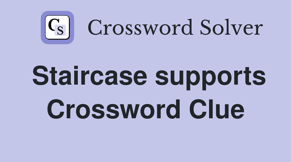 Staircase supports Crossword Clue