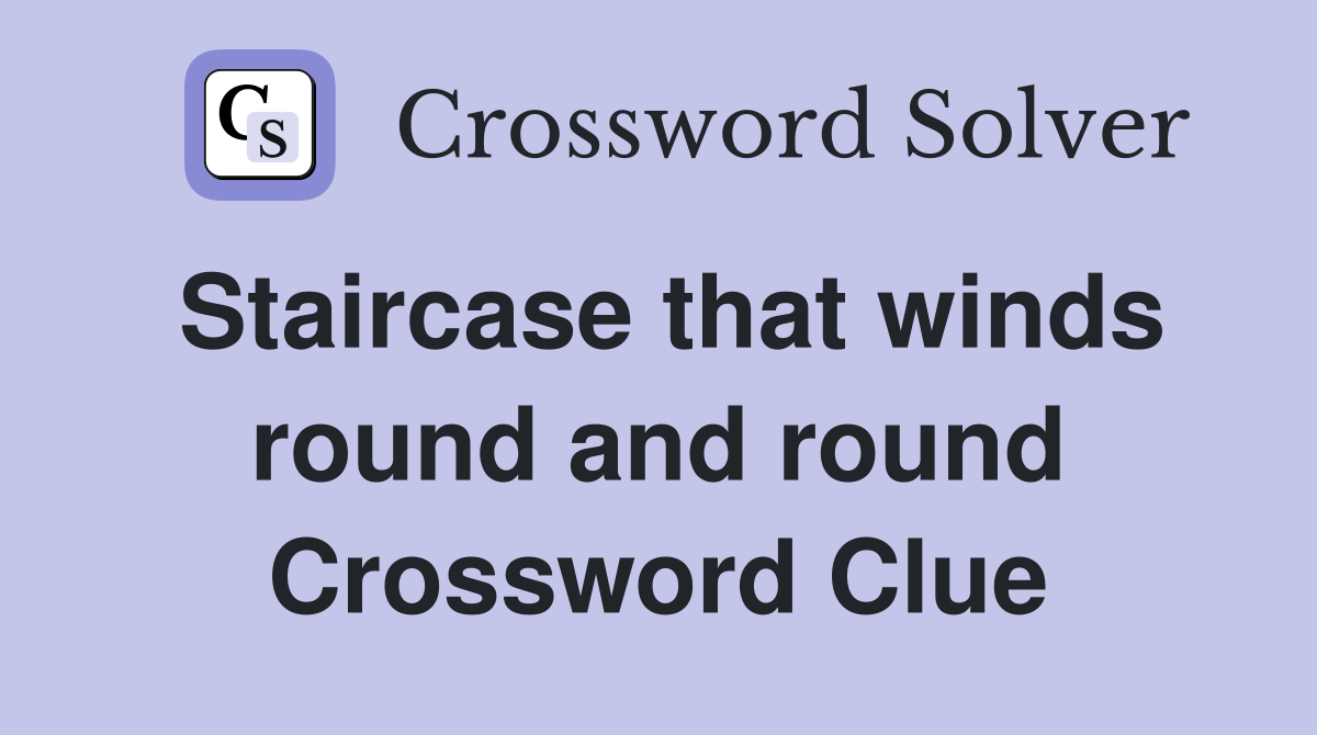 Staircase that winds round and round Crossword Clue