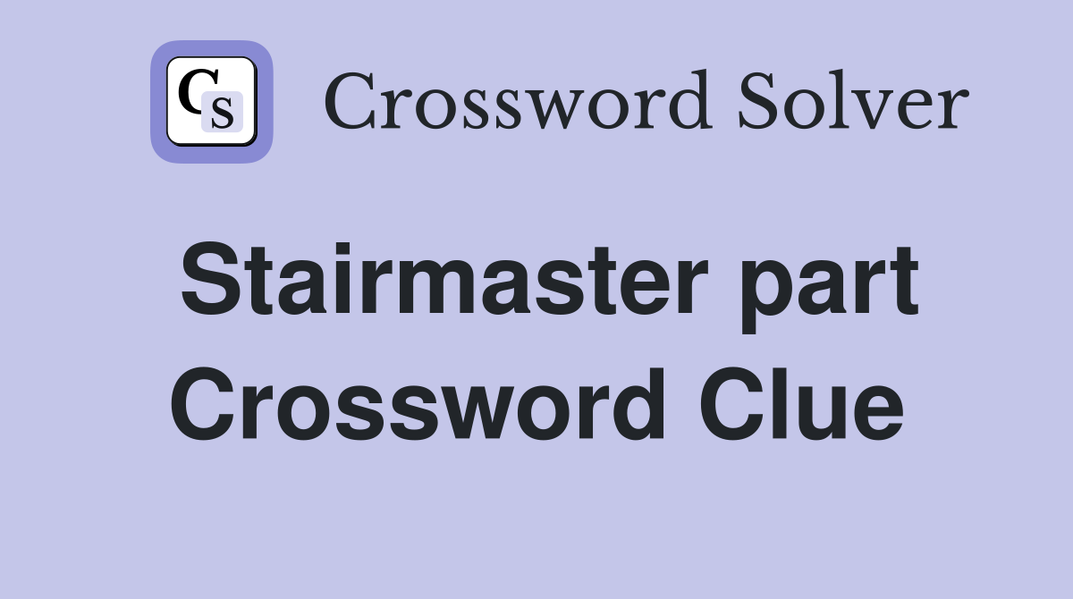 Stairmaster part Crossword Clue
