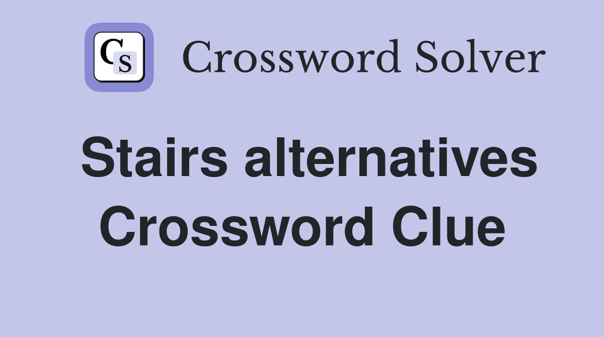 Stairs alternatives Crossword Clue