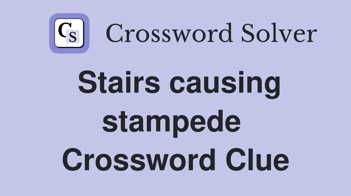 Stairs causing stampede  Crossword Clue