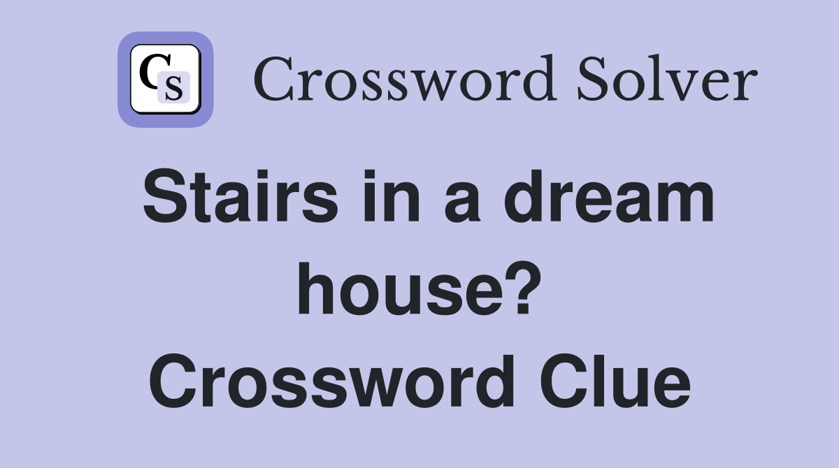 Stairs in a dream house? Crossword Clue
