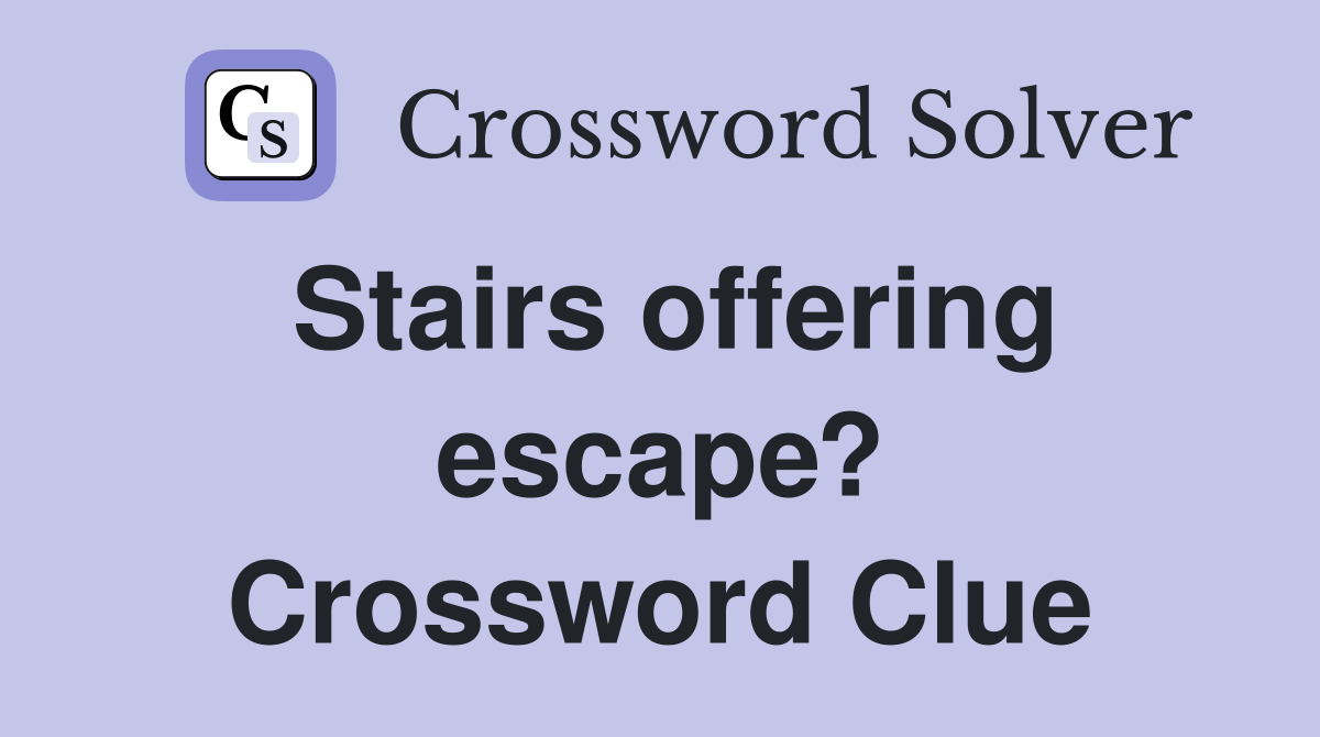 Stairs offering escape? Crossword Clue