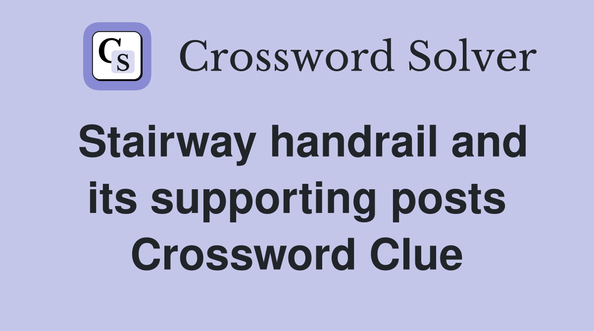 Stairway handrail and its supporting posts Crossword Clue