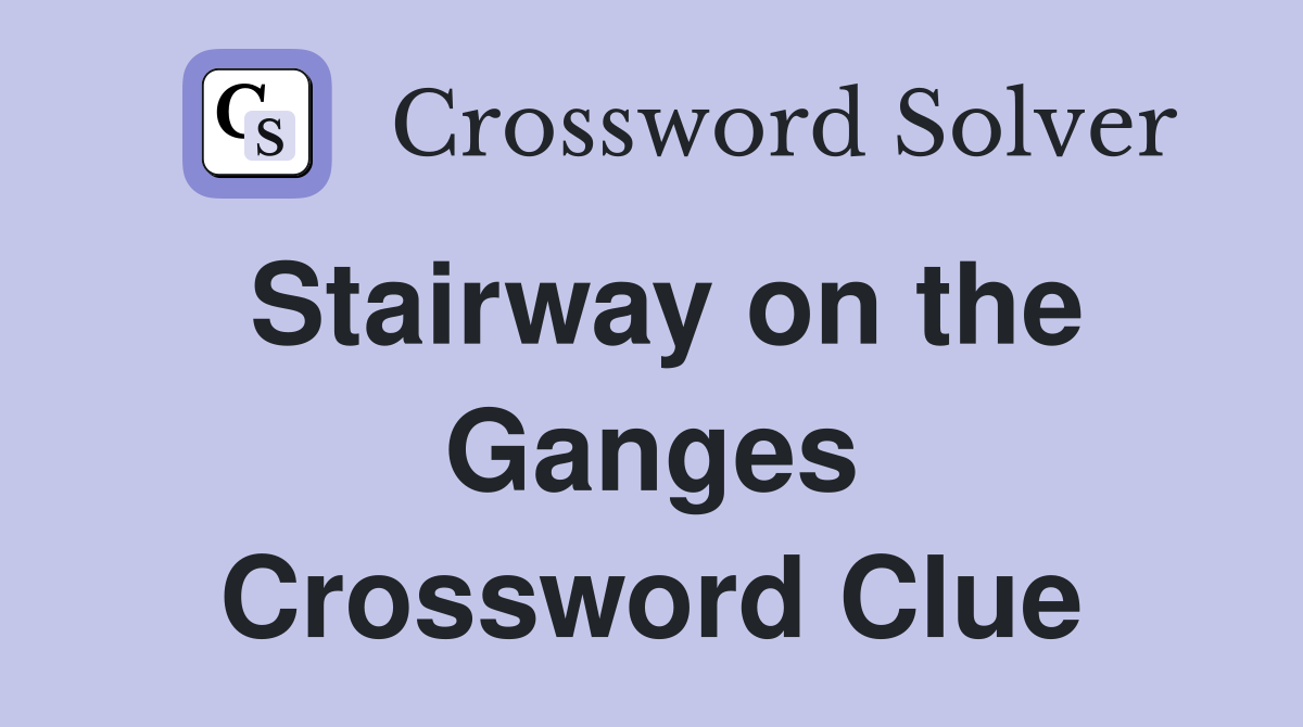 Stairway on the Ganges Crossword Clue
