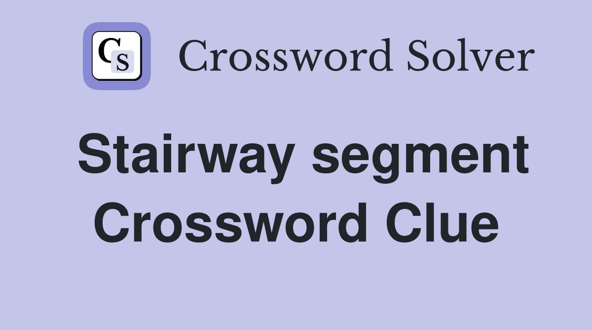 Stairway segment Crossword Clue