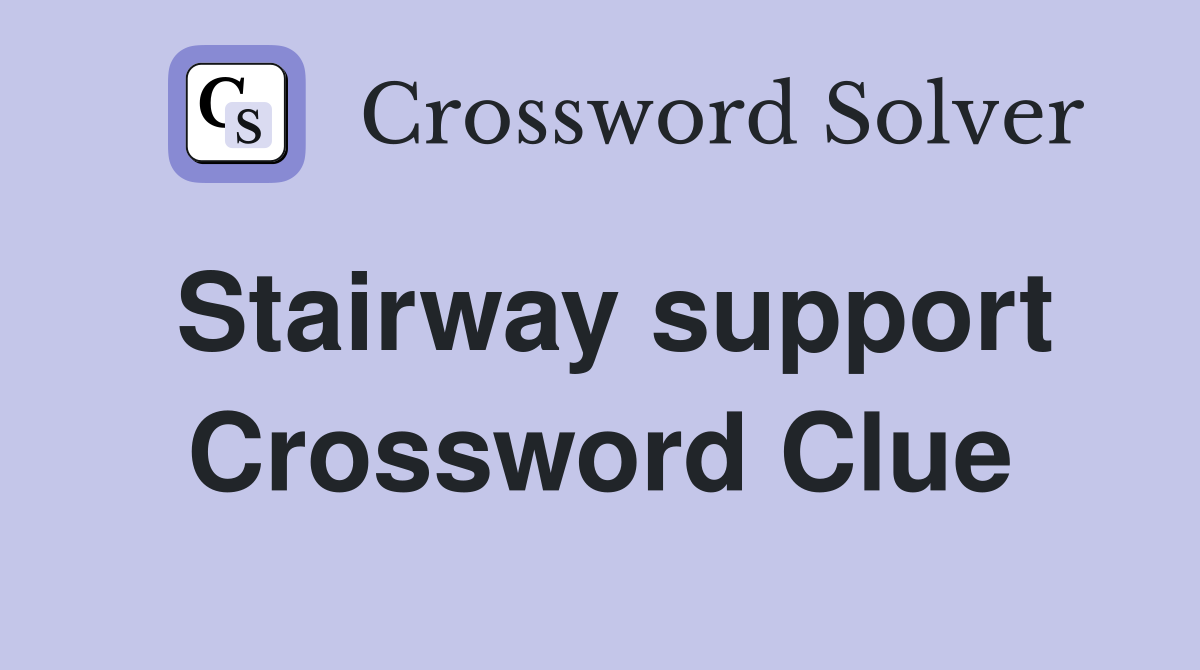 Stairway support Crossword Clue