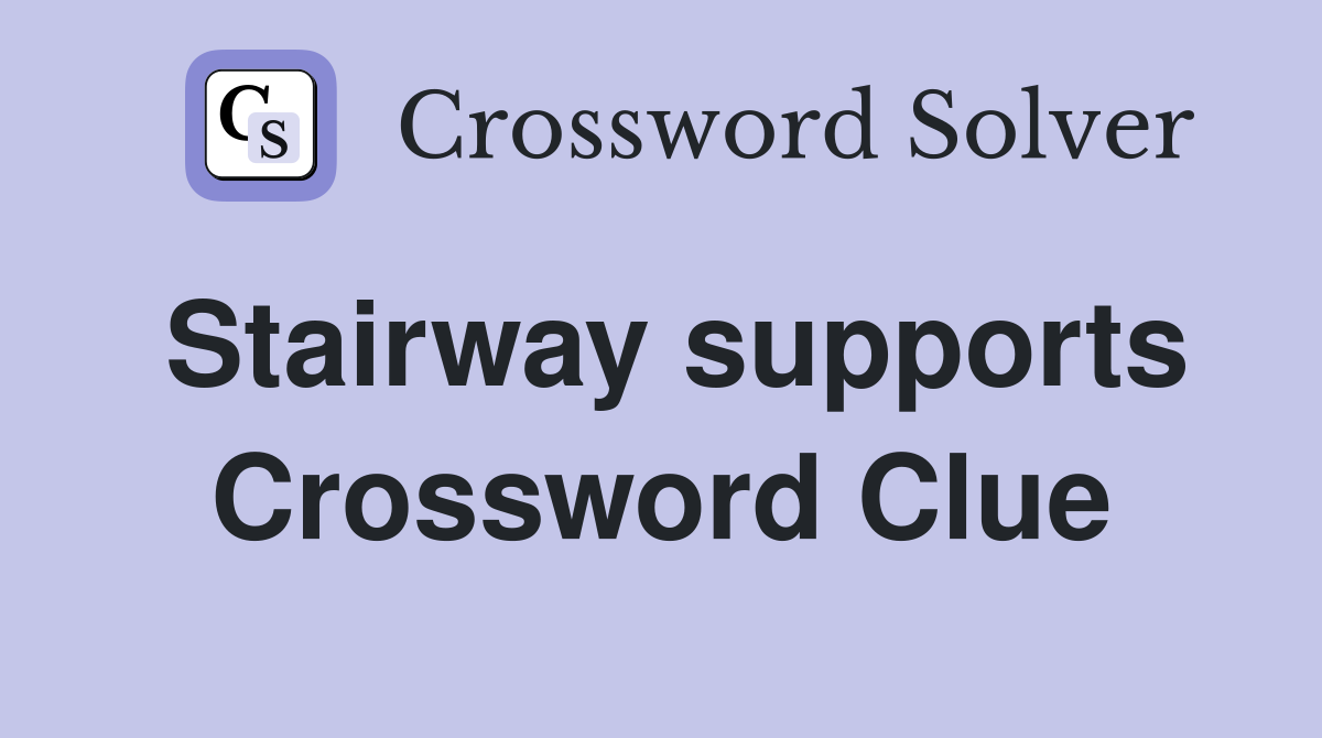 Stairway supports Crossword Clue