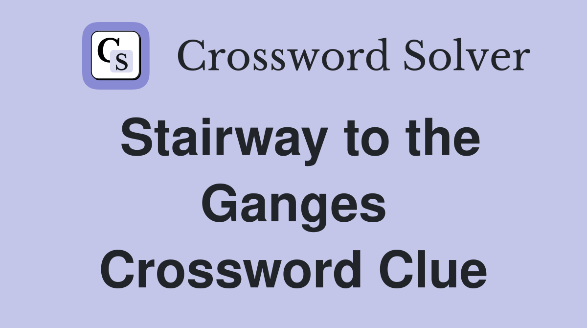 Stairway to the Ganges Crossword Clue