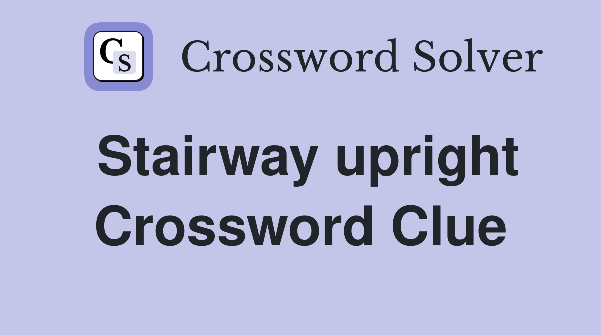 Stairway upright Crossword Clue