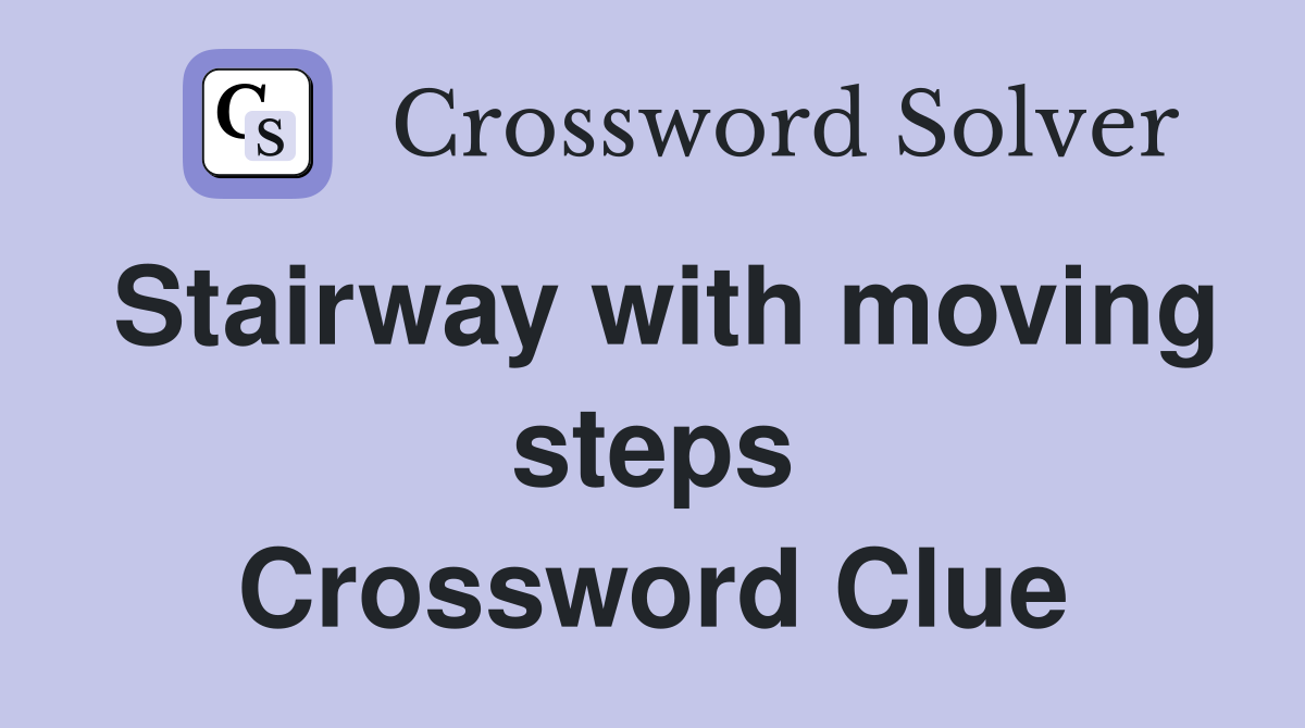 Stairway with moving steps Crossword Clue