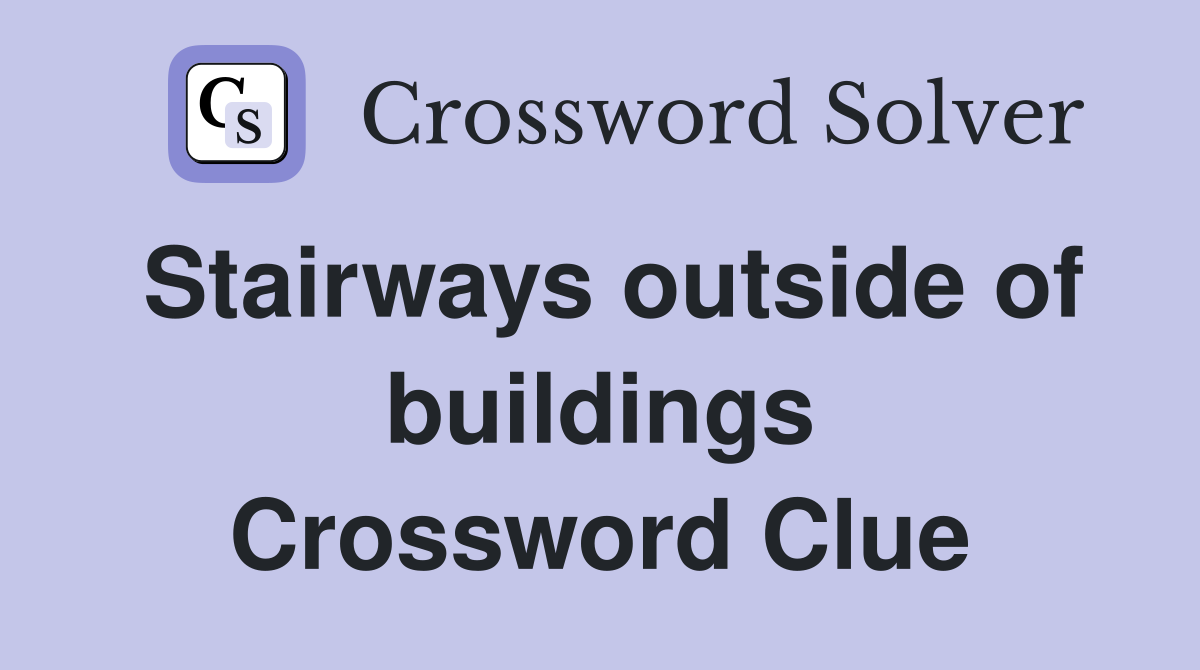 Stairways outside of buildings Crossword Clue