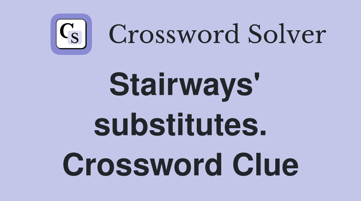 Stairways' substitutes. Crossword Clue
