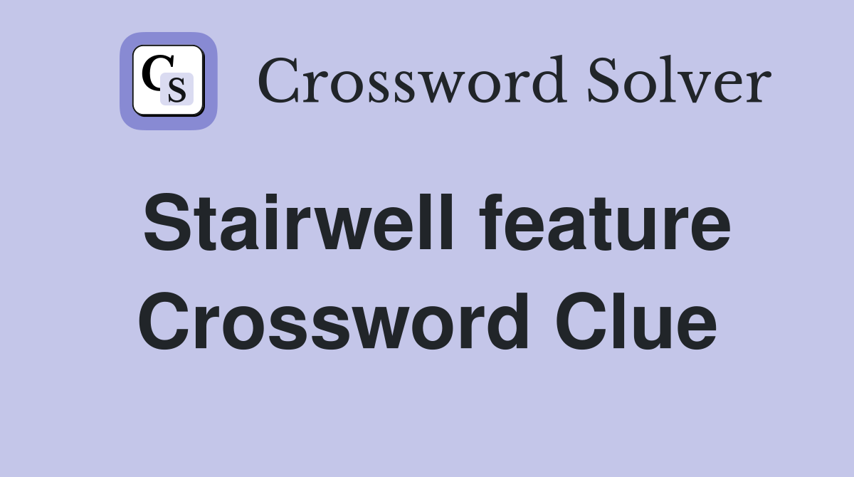 Stairwell feature Crossword Clue