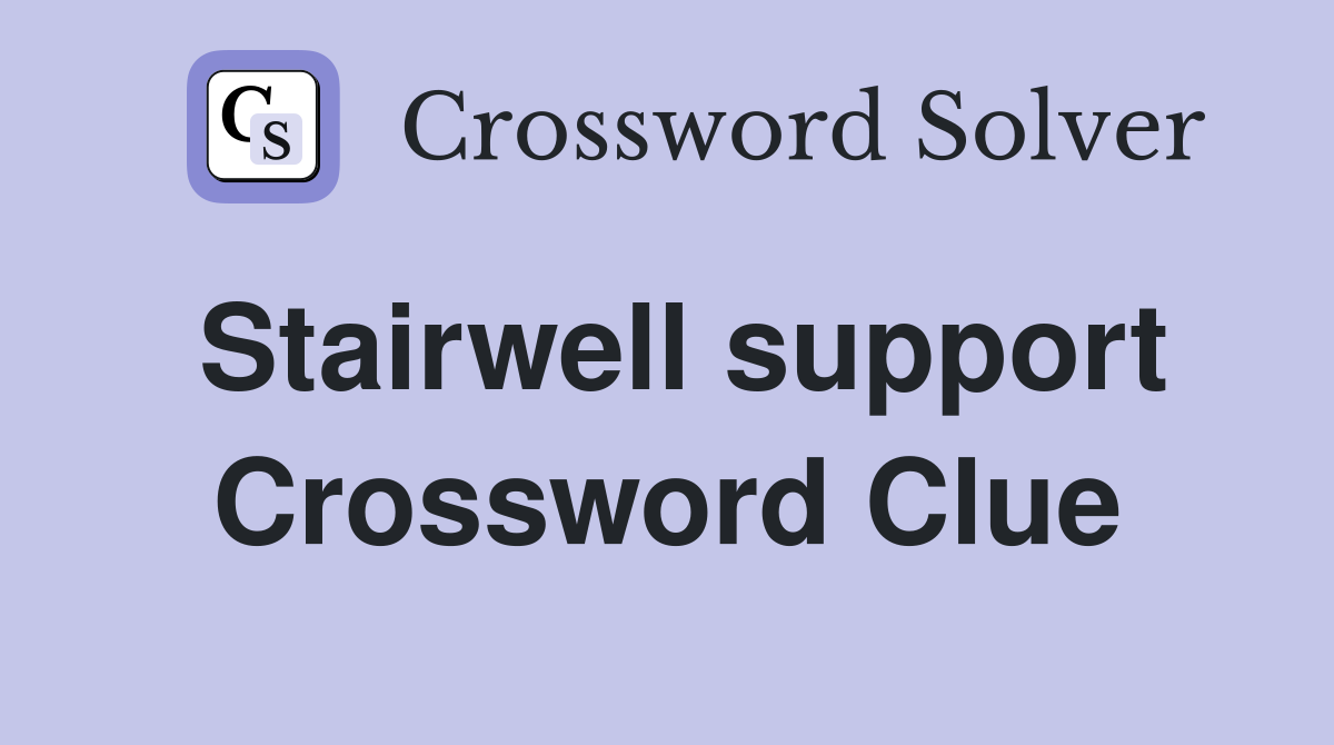 Stairwell support Crossword Clue