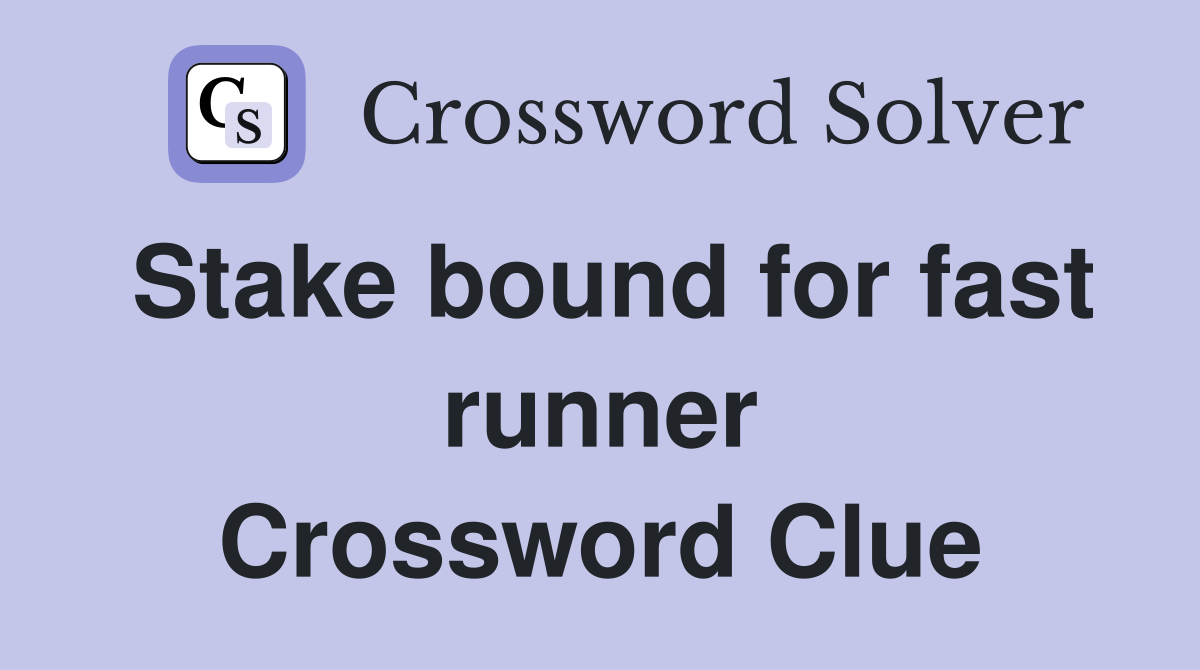 Stake bound for fast runner Crossword Clue