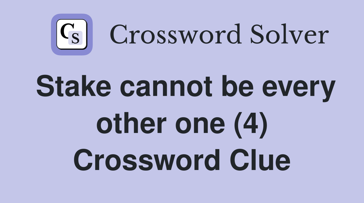Stake cannot be every other one (4) Crossword Clue